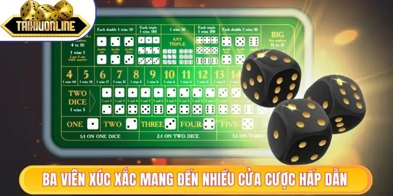Ba viên xúc xắc mang đến nhiều cửa cược hấp dẫn