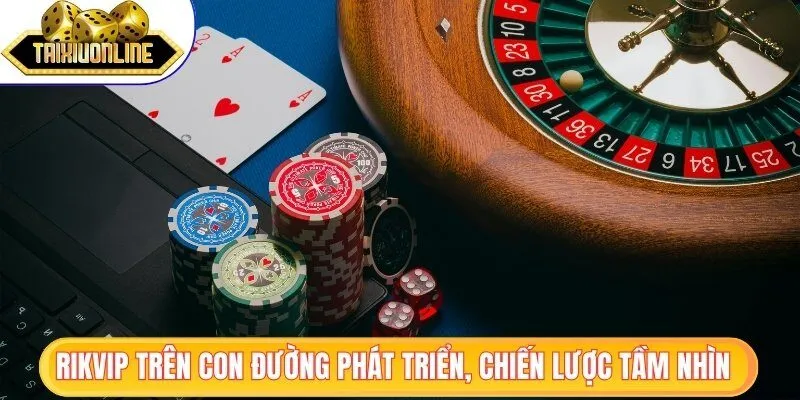 Rikvip - Sân Chơi Đưa Bạn Đến Trải Nghiệm Đẳng Cấp Quốc Tế 1 Rikvip trên con đường phát triển và chiến lược tầm nhìn xa