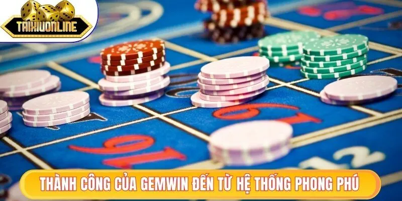 Gemwin – Trải Nghiệm Siêu Khuyến Mãi Dành Riêng Cho Bạn 2 Thành công của Gemwin đến từ hệ thống cá cược phong phú