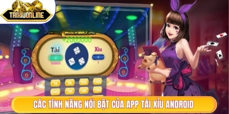 Tính năng nổi bật trên app tài xỉu Android
